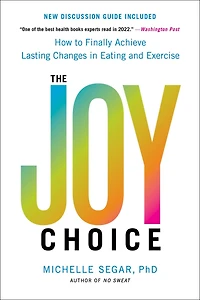 The Joy Choice: How to Finally Achieve Lasting Changes Eating and Exercise