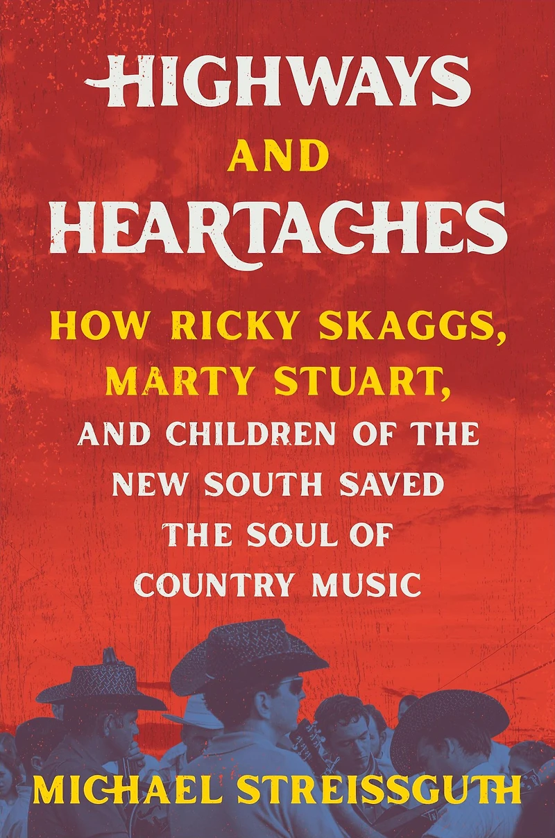 Highways and Heartaches: How Ricky Skaggs, Marty Stuart, Children of the New South Saved Soul Country Music