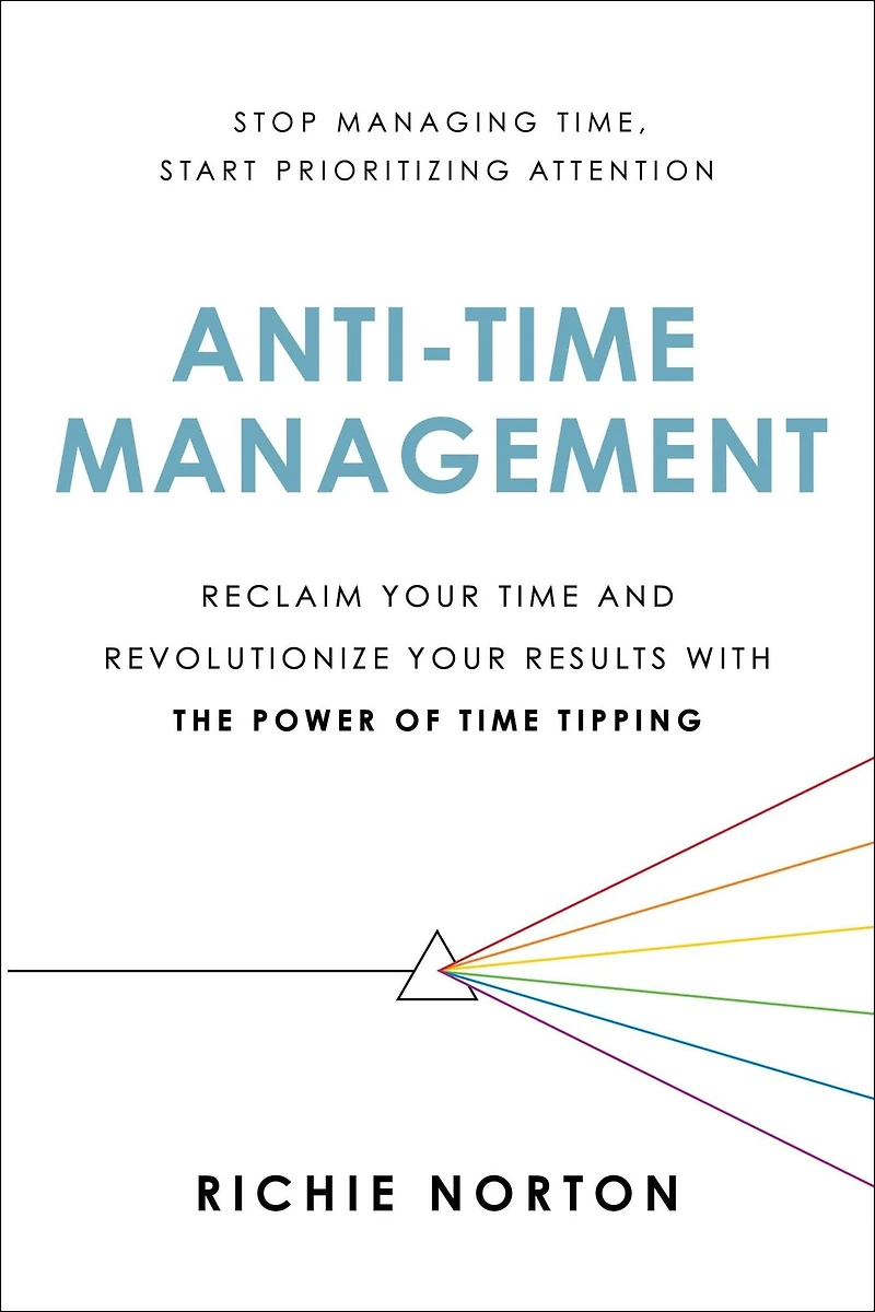 Anti-Time Management: Reclaim Your Time and Revolutionize Results with the Power of Tipping