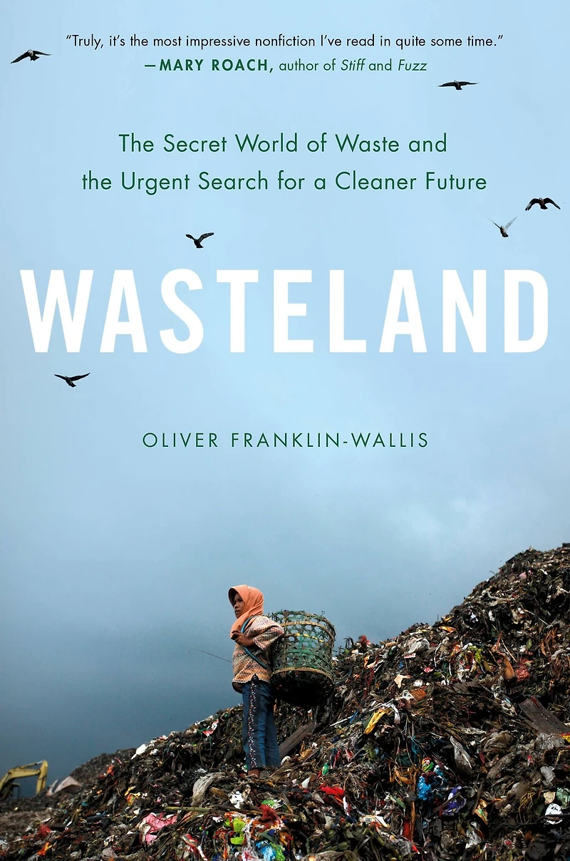 Wasteland: the Secret World of Waste and Urgent Search for a Cleaner Future