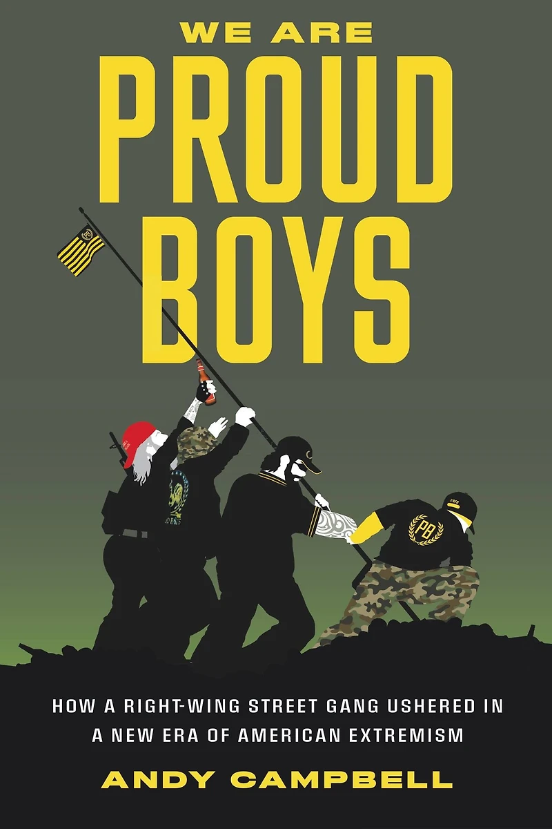 We Are Proud Boys: How a Right-Wing Street Gang Ushered New Era of American Extremism