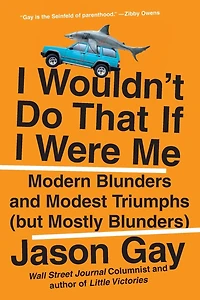 I Wouldn't Do That If Were Me: Modern Blunders and Modest Triumphs (but Mostly Blunders)