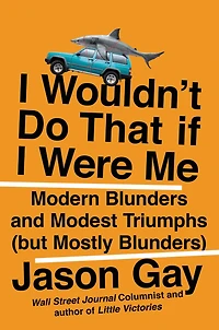 I Wouldn't Do That If Were Me: Modern Blunders and Modest Triumphs (but Mostly Blunders)