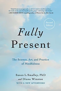Fully Present: The Science, Art, and Practice of Mindfulness