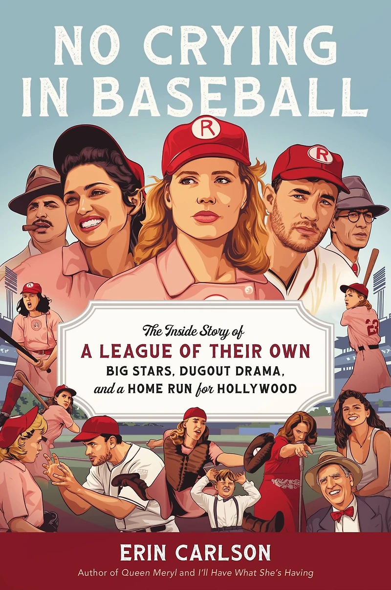 No Crying Baseball: The Inside Story of a League Their Own: Big Stars, Dugout Drama, and Home Run for Hollywood