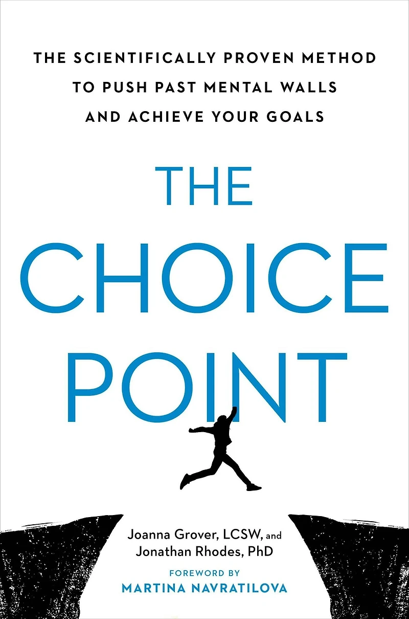 The Choice Point: Scientifically Proven Method to Push Past Mental Walls and Achieve Your Goals