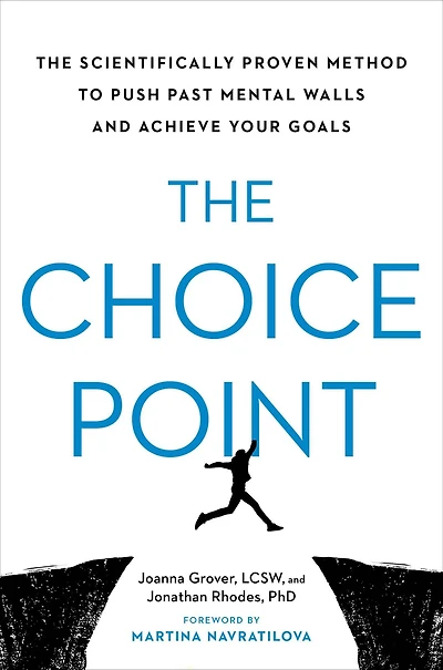 The Choice Point: Scientifically Proven Method to Push Past Mental Walls and Achieve Your Goals