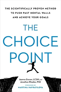 The Choice Point: Scientifically Proven Method to Push Past Mental Walls and Achieve Your Goals