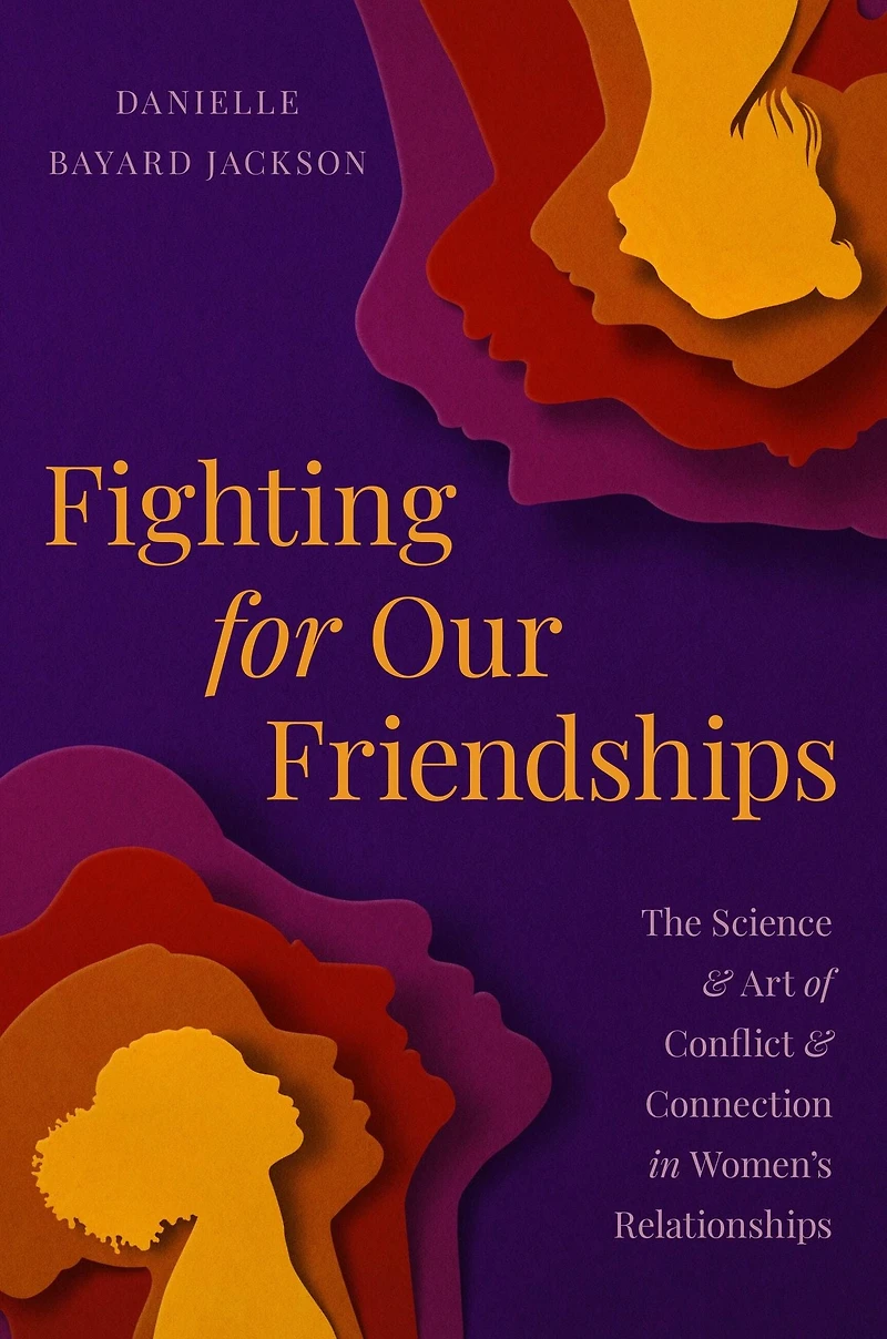 Fighting for Our Friendships: The Science and Art of Conflict Connection Women's Relationships