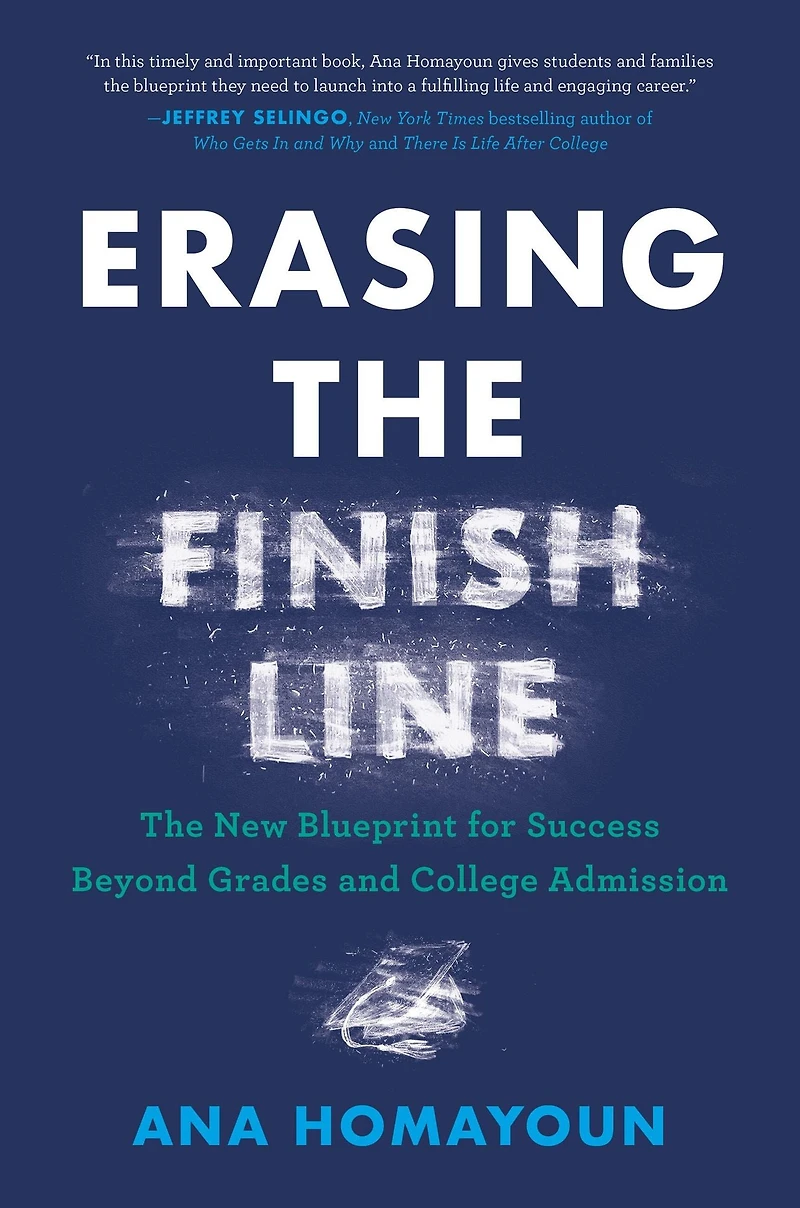 Erasing The Finish Line: New Blueprint for Success Beyond Grades and College Admission