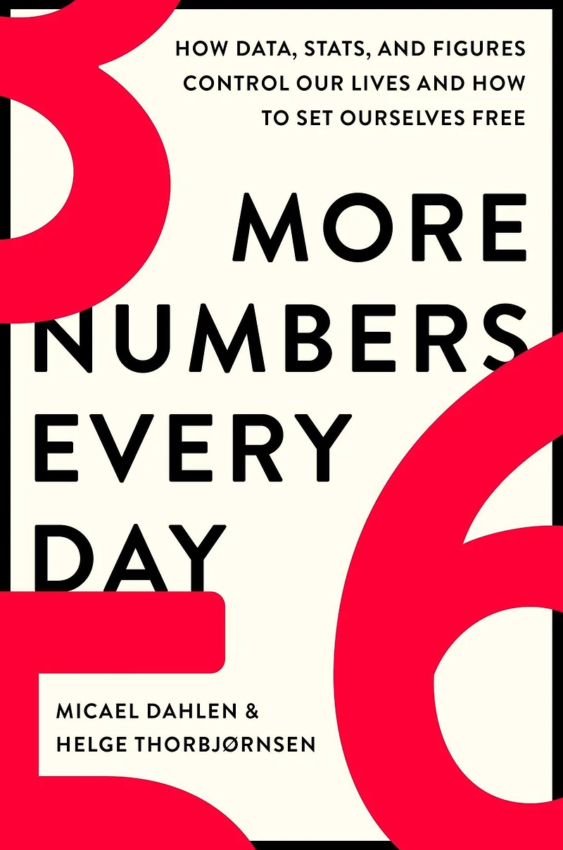 More Numbers Every Day: How Data, Stats, and Figures Control Our Lives to Set Ourselves Free