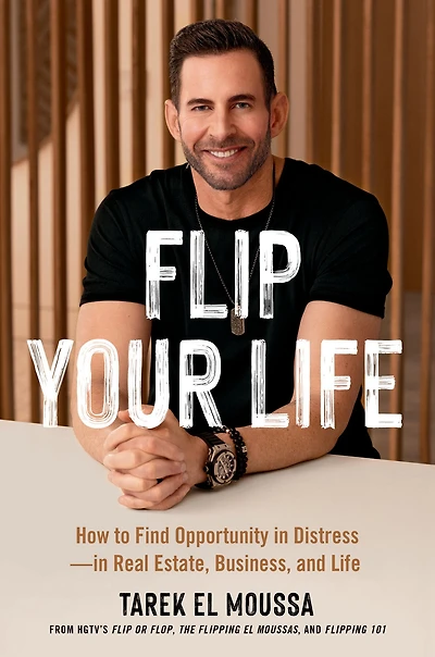 Flip Your Life: How to Find Opportunity Distress-in Real Estate, Business, and Life