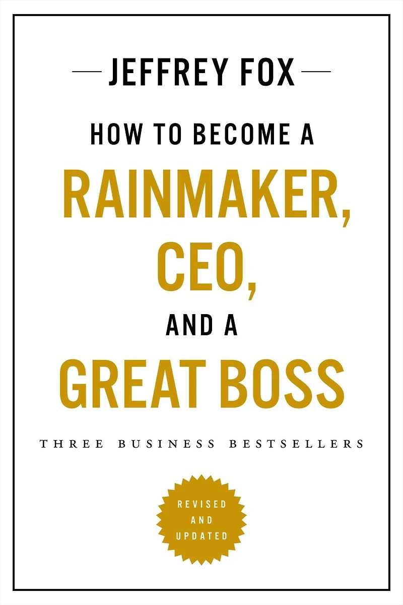 How to Become a Rainmaker, CEO, and Great Boss: Three Business Bestsellers