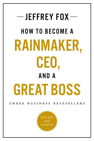 How to Become a Rainmaker, CEO, and Great Boss: Three Business Bestsellers
