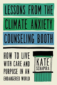 Lessons from the Climate Anxiety Counseling Booth: How to Live with Care and Purpose an Endangered World