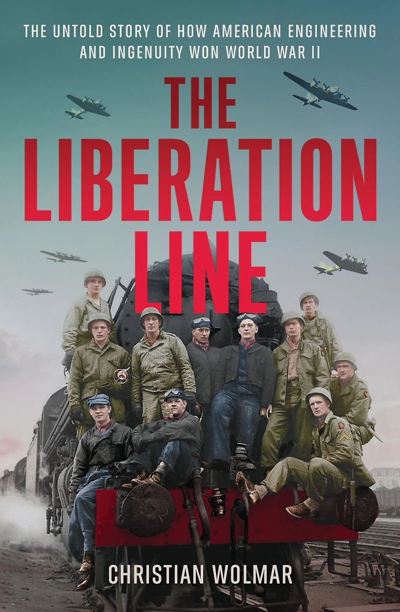 The Liberation Line: Untold Story of How American Engineering and Ingenuity Won World War II