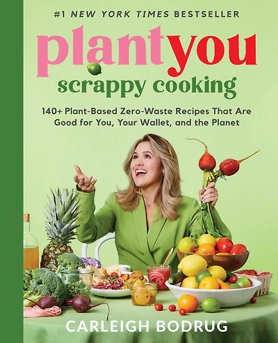 PlantYou: Scrappy Cooking (Signed Book): 140+ Plant-Based Zero-Waste Recipes That Are Good for You, Your Wallet, and the Planet