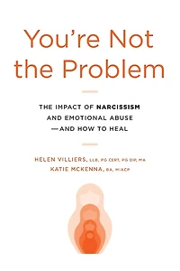 You're Not The Problem: Impact of Narcissism and Emotional Abuse How to Heal