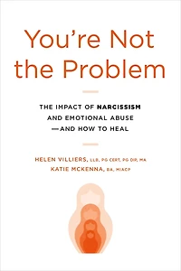 You're Not The Problem: Impact of Narcissism and Emotional Abuse How to Heal