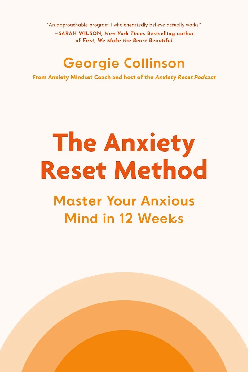 The Anxiety Reset Method: Master Your Anxious Mind 12 Weeks