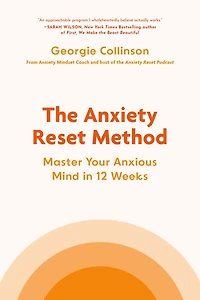 The Anxiety Reset Method: Master Your Anxious Mind 12 Weeks