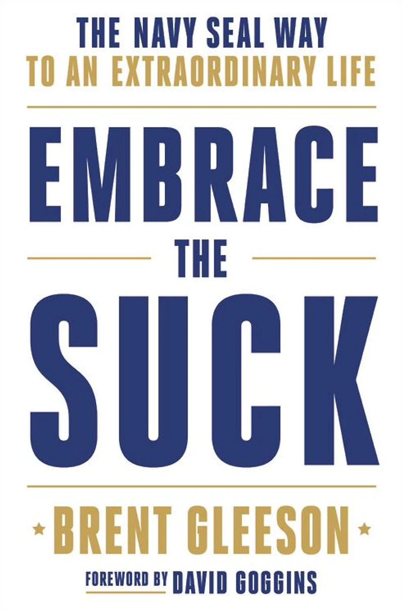 Embrace The Suck: Navy SEAL Way to an Extraordinary Life