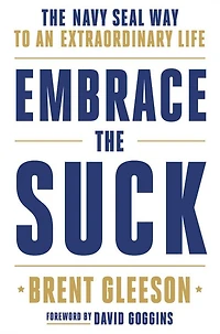 Embrace The Suck: Navy SEAL Way to an Extraordinary Life