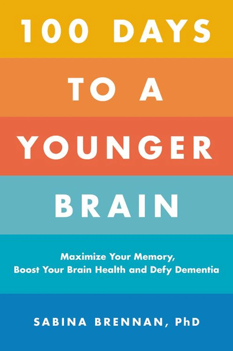100 Days to a Younger Brain: Maximize Your Memory, Boost Brain Health, and Defy Dementia