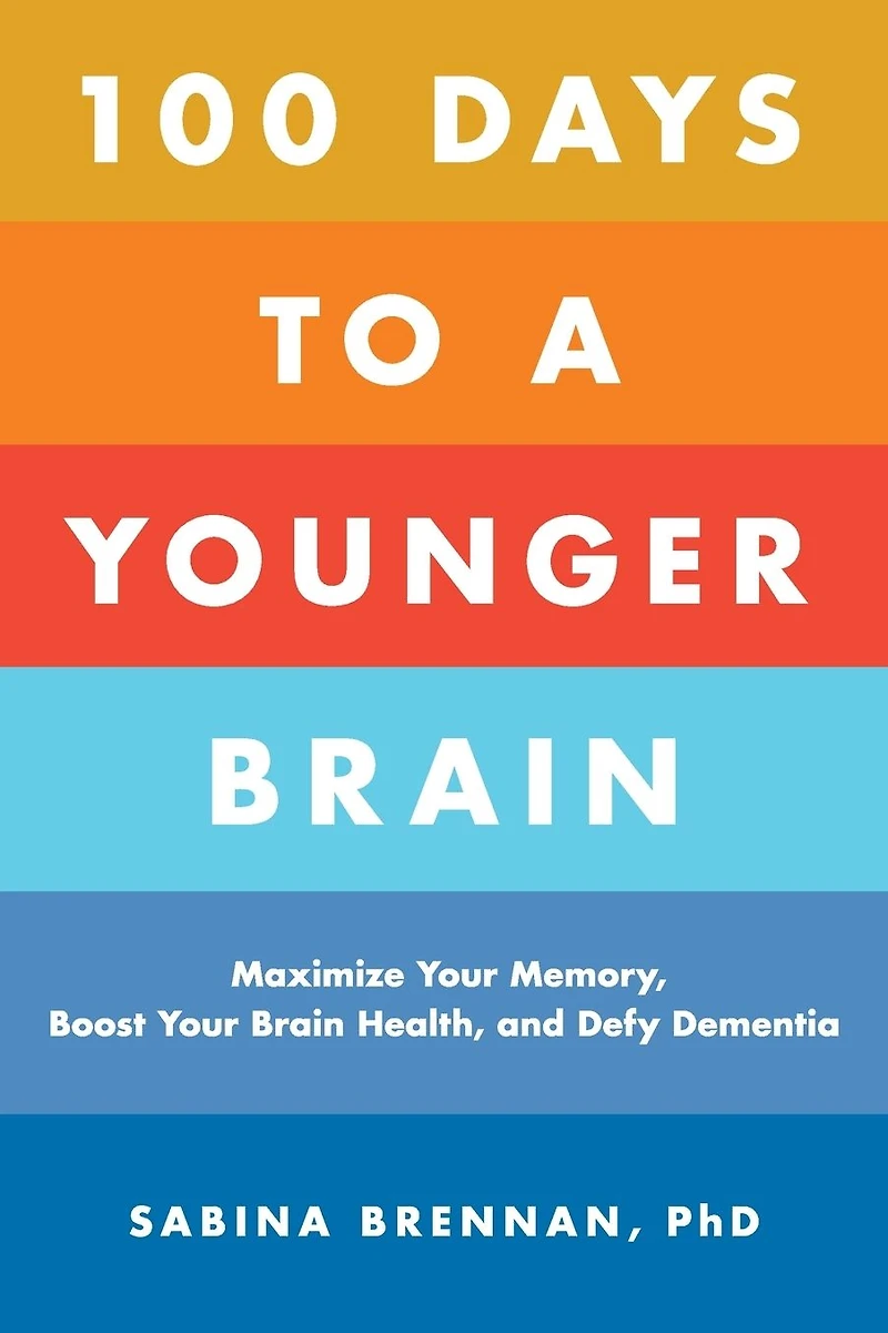 100 Days to a Younger Brain: Maximize Your Memory, Boost Brain Health, and Defy Dementia