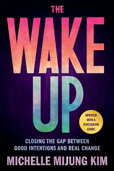 the Wake Up: Closing Gap Between Good Intentions and Real Change