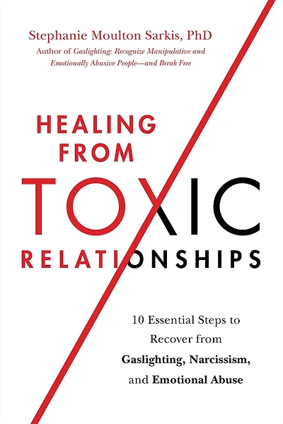 Healing from Toxic Relationships: 10 Essential Steps to Recover Gaslighting, Narcissism, and Emotional Abuse