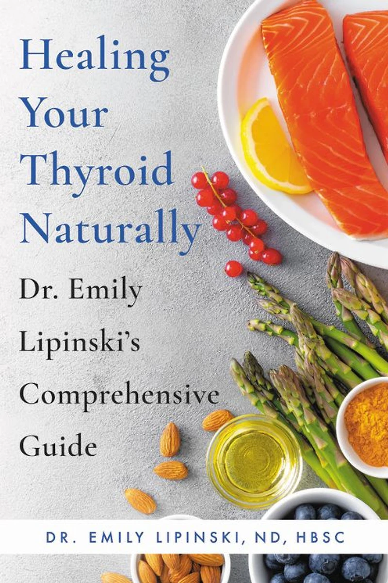 Healing Your Thyroid Naturally: Dr. Emily Lipinski's Comprehensive Guide