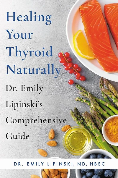 Healing Your Thyroid Naturally: Dr. Emily Lipinski's Comprehensive Guide