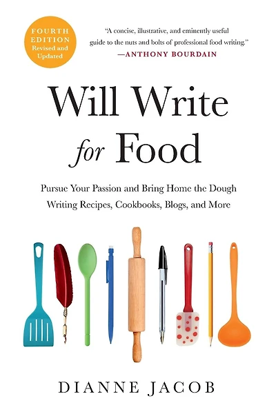 Will Write for Food: Pursue Your Passion and Bring Home the Dough Writing Recipes, Cookbooks, Blogs, and More