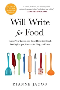 Will Write for Food: Pursue Your Passion and Bring Home the Dough Writing Recipes, Cookbooks, Blogs, and More