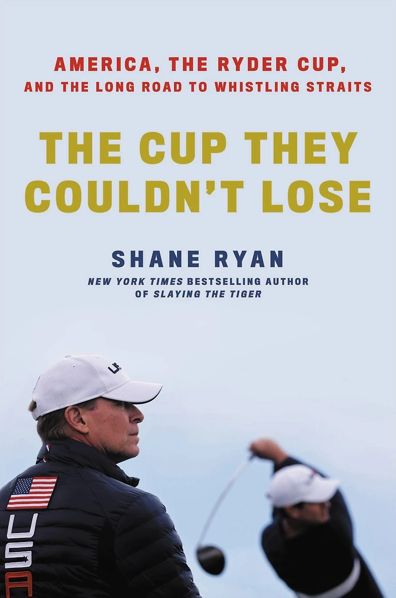the Cup They Couldn't Lose: America, Ryder Cup, and Long Road to Whistling Straits