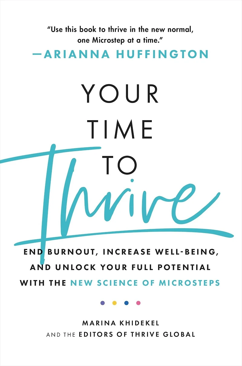 Your Time to Thrive: End Burnout, Increase Well-being, and Unlock Full Potential with the New Science of Microsteps