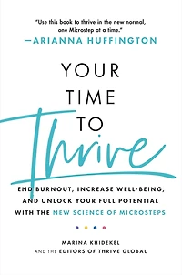 Your Time to Thrive: End Burnout, Increase Well-being, and Unlock Full Potential with the New Science of Microsteps