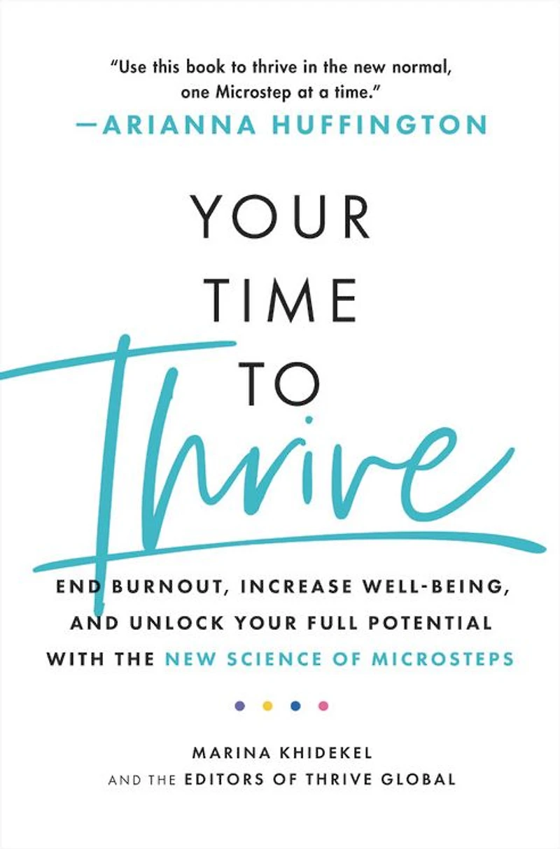 Your Time to Thrive: End Burnout, Increase Well-being, and Unlock Full Potential with the New Science of Microsteps
