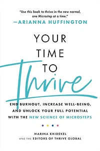 Your Time to Thrive: End Burnout, Increase Well-being, and Unlock Full Potential with the New Science of Microsteps