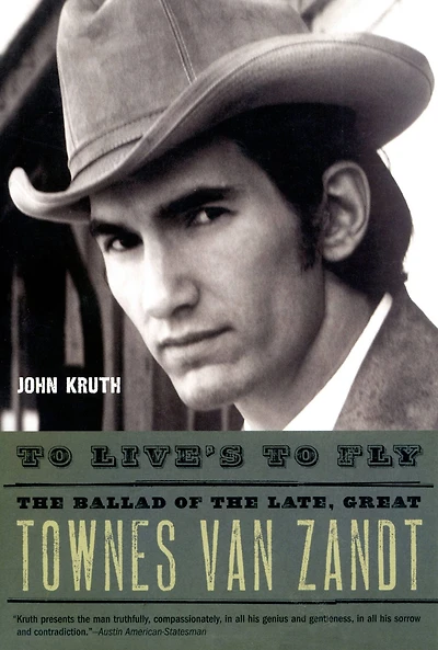 to Live's Fly: the Ballad of Late, Great Townes Van Zandt