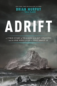 Adrift: A True Story of Tragedy on the Icy Atlantic and One Who Lived to Tell about It