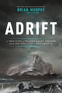 Adrift: A True Story of Tragedy on the Icy Atlantic and One Who Lived to Tell about It