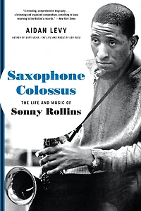 Saxophone Colossus: The Life and Music of Sonny Rollins