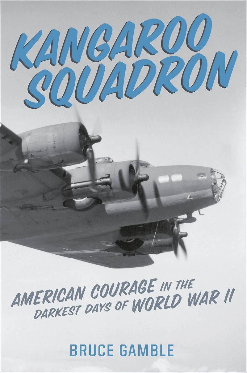Kangaroo Squadron: American Courage the Darkest Days of World War II