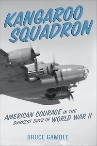 Kangaroo Squadron: American Courage the Darkest Days of World War II