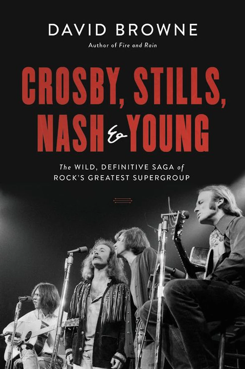 Crosby, Stills, Nash and Young: The Wild, Definitive Saga of Rock's Greatest Supergroup