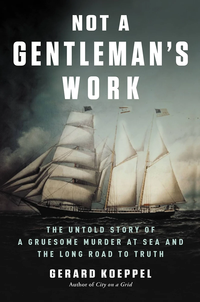 Not a Gentleman's Work: the Untold Story of Gruesome Murder at Sea and Long Road to Truth