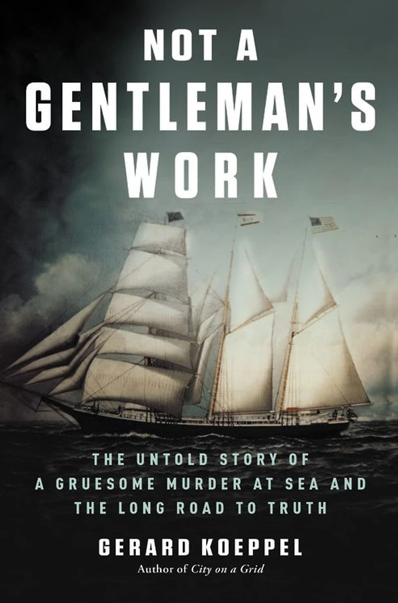 Not a Gentleman's Work: the Untold Story of Gruesome Murder at Sea and Long Road to Truth