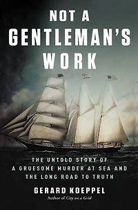Not a Gentleman's Work: the Untold Story of Gruesome Murder at Sea and Long Road to Truth